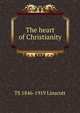 The heart of Christianity, TS 1846-1919 Linscott 