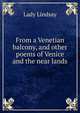 From a Venetian balcony, and other poems of Venice and the near lands, Lady Lindsay 