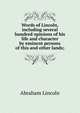 Words of Lincoln, including several hundred opinions of his life and character by eminent persons of this and other lands;, Abraham Lincoln 
