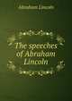 The speeches of Abraham Lincoln, Abraham Lincoln 
