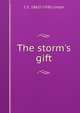 The storm's gift, C E. 1865?-1930 Linton 