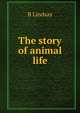 The story of animal life, B Lindsay 