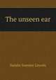 The unseen ear, Natalie Summer Lincoln 