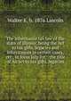 The inheritance tax law of the state of Illinois: being the Act to tax gifts, legacies and inheritances in certain cases, etc., in force July 1st, . the title of An act to tax gifts, legacies, Walter K. b. 1876 Lincoln 