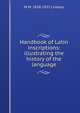 Handbook of Latin inscriptions: illustrating the history of the language, W M. 1858-1937 Lindsay 