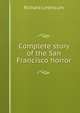 Complete story of the San Francisco horror, Richard Linthicum 