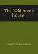 The "Old home house", Lincoln, Joseph Crosby, 1870-1944 