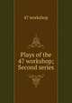 Plays of the 47 workshop; Second series, 47 workshop 