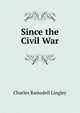 Since the Civil War, Charles Ramsdell Lingley 