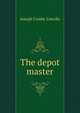The depot master, Lincoln, Joseph Crosby, 1870-1944 