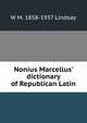 Nonius Marcellus' dictionary of Republican Latin, W M. 1858-1937 Lindsay 