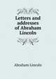 Letters and addresses of Abraham Lincoln, Abraham Lincoln 