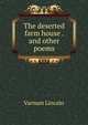 The deserted farm house . and other poems, Varnum Lincoln 