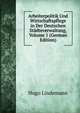 Arbeiterpolitik Und Wirtschaftspflege in Der Deutschen Stadteverwaltung, Volume 1 (German Edition), Hugo Lindemann 