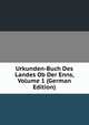 Urkunden-Buch Des Landes Ob Der Enns, Volume 1 (German Edition), 