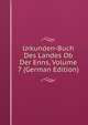 Urkunden-Buch Des Landes Ob Der Enns, Volume 7 (German Edition), 