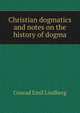 Christian dogmatics and notes on the history of dogma, Conrad Emil Lindberg 