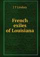 French exiles of Louisiana, J T Lindsay 