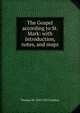 The Gospel according to St. Mark: with introduction, notes, and maps, Thomas M. 1843-1914 Lindsay 