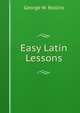 Easy Latin Lessons, George W. Rollins 