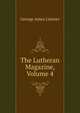 The Lutheran Magazine, Volume 4, George Ames Lintner 