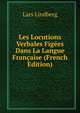 Les Locutions Verbales Figees Dans La Langue Francaise (French Edition), Lars Lindberg 