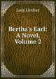 Bertha's Earl: A Novel, Volume 2, Lady Lindsay 