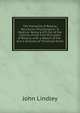 The Elements of Botany, Structural, Physiological, & Medical: Being a 6Th Ed. of the Outline of the First Principles of Botany, with a Sketch of the . and a Glossary of Technical Terms, John Lindley 