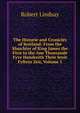 The Historie and Cronicles of Scotland: From the Slauchter of King James the First to the Ane Thousande Fyve Hundreith Thrie Scoir Fyftein Zeir, Volume 3, Robert Lindsay 