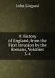 A History of England, from the First Invasion by the Romans, Volumes 3-4, John Lingard 