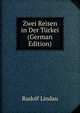 Zwei Reisen in Der T?rkei (German Edition), Rudolf Lindau 