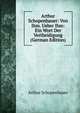 Arthur Schopenhauer: Von Ihm. Ueber Ihm: Ein Wort Der Vertheidigung (German Edition), Arthur Schopenhauer 