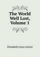 The World Well Lost, Volume 1, Elizabeth Lynn Linton 