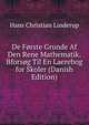 De Forste Grunde Af Den Rene Mathematik.Bforsog Til En Laerebog for Skoler (Danish Edition), Hans Christian Linderup 