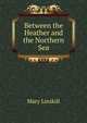 Between the Heather and the Northern Sea, Mary Linskill 