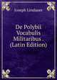De Polybii Vocabulis Militaribus . (Latin Edition), Joseph Lindauer 