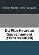 Du Plus Heureux Gouvernement (French Edition), Simon Nicolas Henri Linguet 