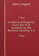 A History of England: From the First Invasion by the Romans, Volumes 1-2, John Lingard 