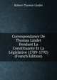 Correspondance De Thomas Lindet Pendant La Constituante Et La Legislative (1789-1792) (French Edition), Robert-Thomas Lindet 