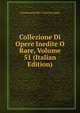 Collezione Di Opere Inedite O Rare, Volume 51 (Italian Edition), Commissione Per I Testi Di Lingua 