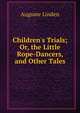 Children's Trials; Or, the Little Rope-Dancers, and Other Tales, Auguste Linden 