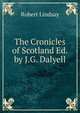 The Cronicles of Scotland Ed. by J.G. Dalyell., Robert Lindsay 
