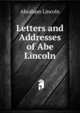 Letters and Addresses of Abe Lincoln, Abraham Lincoln 