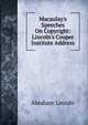 Macaulay's Speeches On Copyright: Lincoln's Cooper Institute Address, Abraham Lincoln 