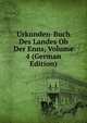Urkunden-Buch Des Landes Ob Der Enns, Volume 4 (German Edition), 