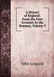 A History of England: From the First Invasion by the Romans, Volume 9, John Lingard 