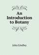 An Introduction to Botany, John Lindley 