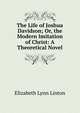 The Life of Joshua Davidson; Or, the Modern Imitation of Christ: A Theoretical Novel, Elizabeth Lynn Linton 