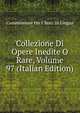 Collezione Di Opere Inedite O Rare, Volume 97 (Italian Edition), Commissione Per I Testi Di Lingua 