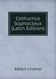 Cothurnus Sophocleus (Latin Edition), Albert Lindner 